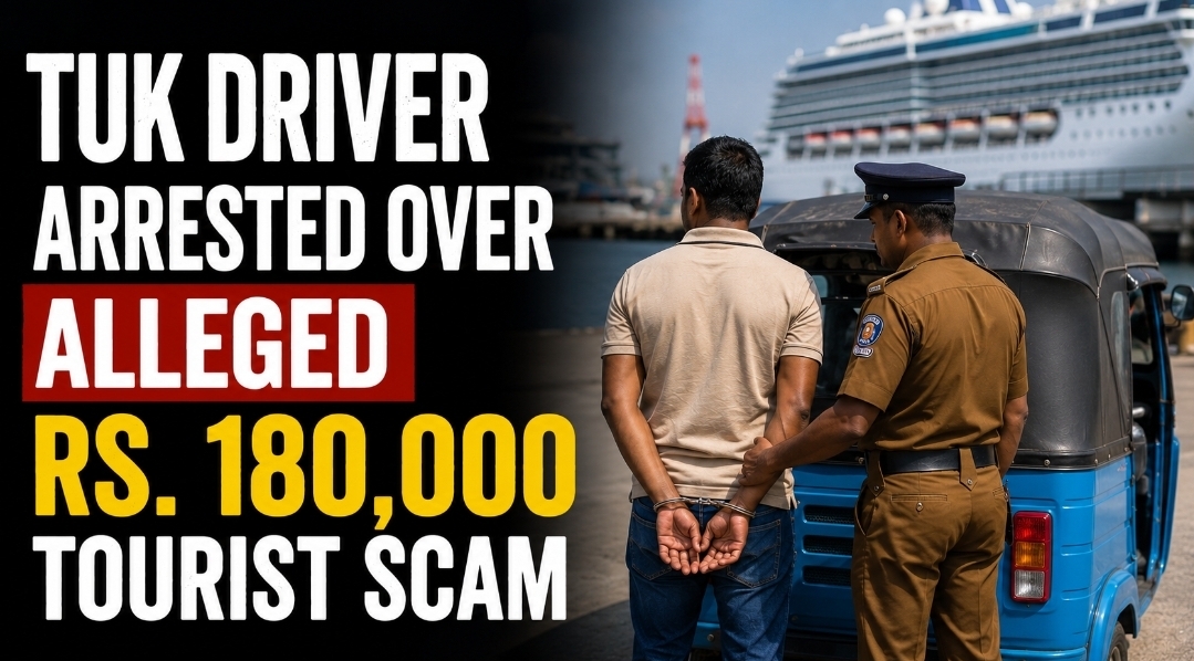 Tuk-tuk driver arrested at Colombo Port for fleecing cruise tourists of Rs. 180,000